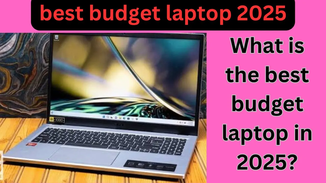 Best Budget Laptops 2025: कम दाम में दमदार परफॉर्मेंस वाले टॉप लैपटॉप