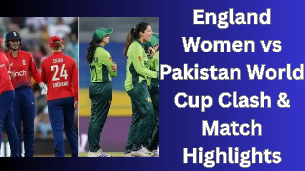 England Women vs Pakistan: World Cup Clash & Match Highlights